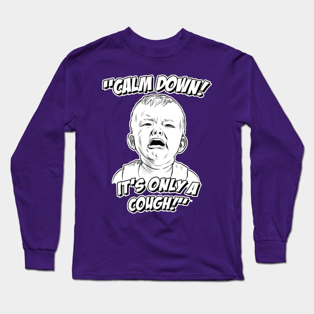 Calm Down! It's Only a Cough! Long Sleeve T-Shirt by GDanArtist